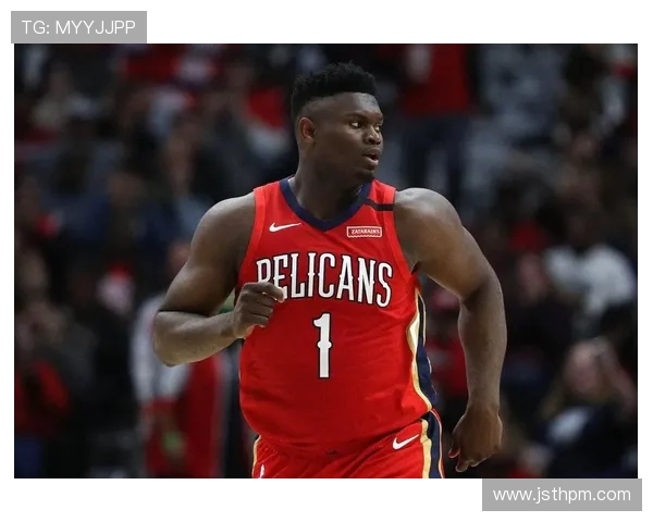 锡安体重问题持续发酵鹈鹕队聘营养师全程监控饮食与训练